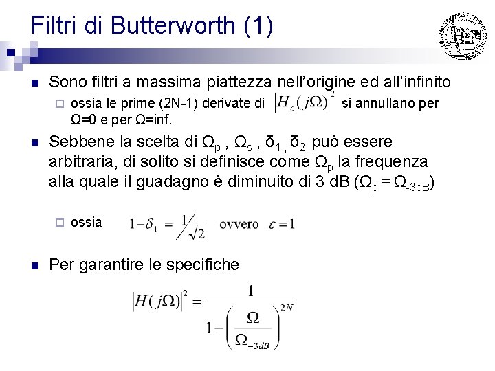 Filtri di Butterworth (1) n Sono filtri a massima piattezza nell’origine ed all’infinito ¨ Filtri di Butterworth (1) n Sono filtri a massima piattezza nell’origine ed all’infinito ¨