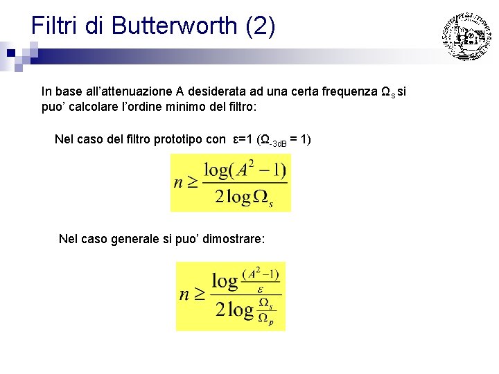 Filtri di Butterworth (2) In base all’attenuazione A desiderata ad una certa frequenza Ωs Filtri di Butterworth (2) In base all’attenuazione A desiderata ad una certa frequenza Ωs