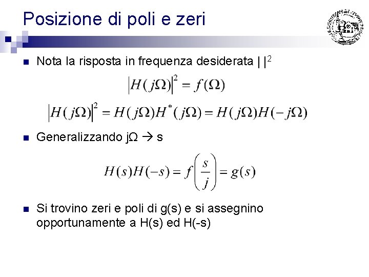 Posizione di poli e zeri n Nota la risposta in frequenza desiderata | |2 Posizione di poli e zeri n Nota la risposta in frequenza desiderata | |2