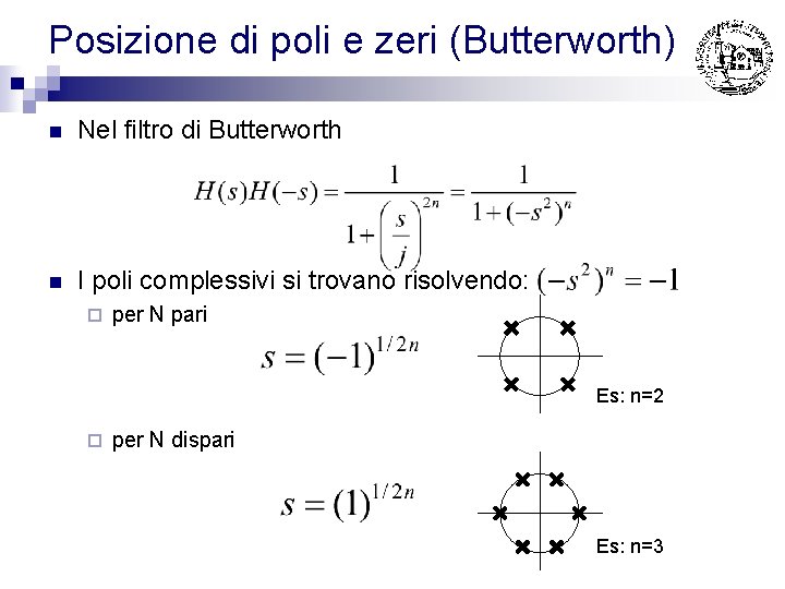 Posizione di poli e zeri (Butterworth) n Nel filtro di Butterworth n I poli Posizione di poli e zeri (Butterworth) n Nel filtro di Butterworth n I poli