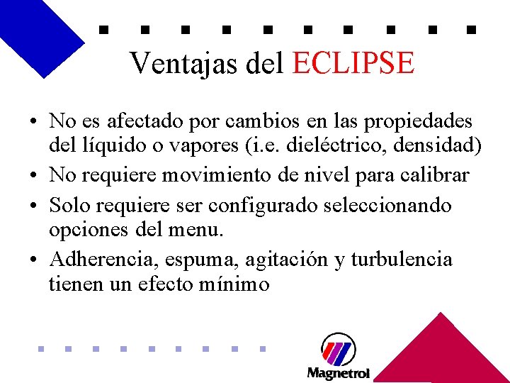 Ventajas del ECLIPSE • No es afectado por cambios en las propiedades del líquido