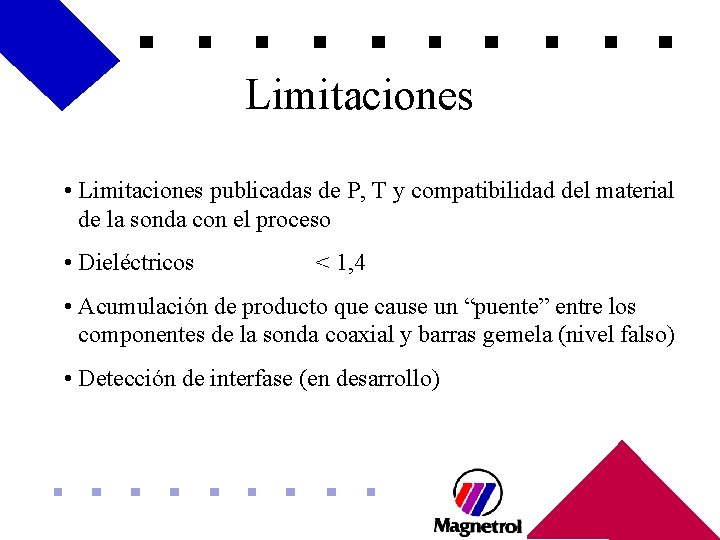 Limitaciones • Limitaciones publicadas de P, T y compatibilidad del material de la sonda