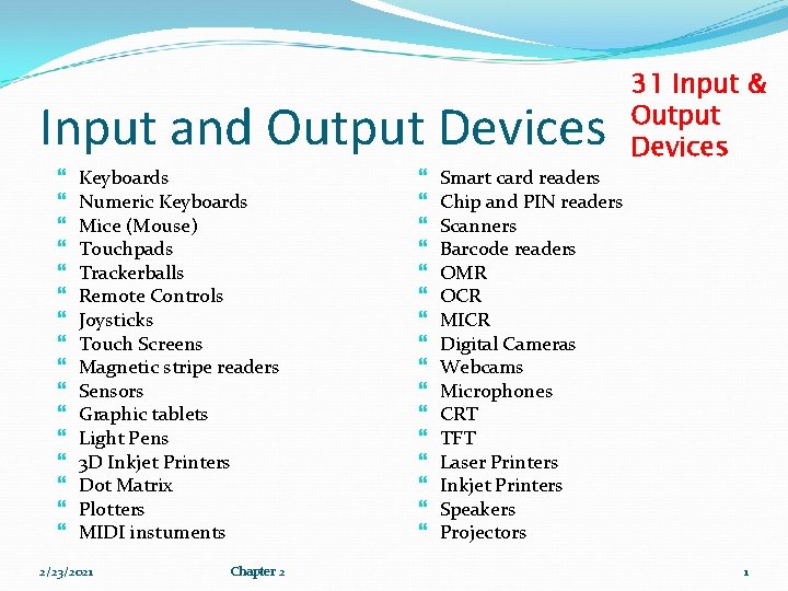 Input and Output Devices Keyboards Numeric Keyboards Mice (Mouse) Touchpads Trackerballs Remote Controls Joysticks