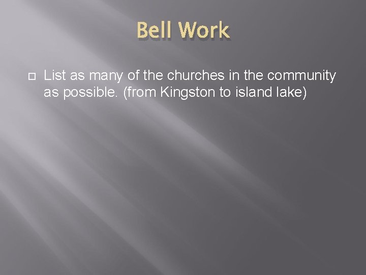 Bell Work List as many of the churches in the community as possible. (from
