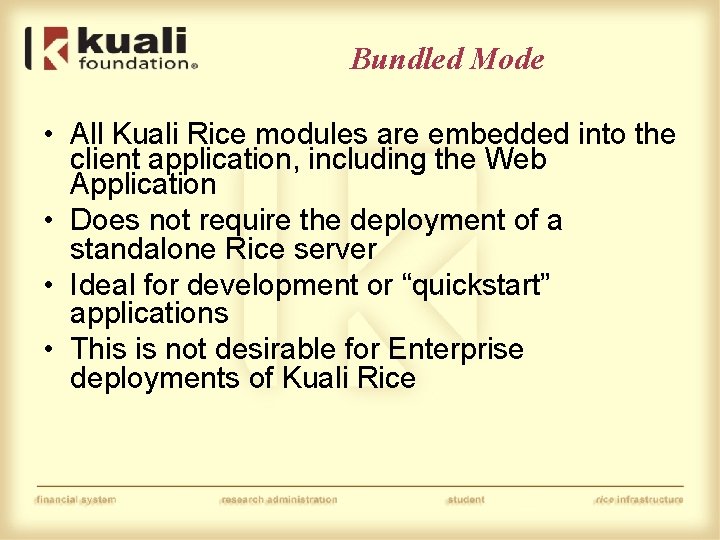 Bundled Mode • All Kuali Rice modules are embedded into the client application, including