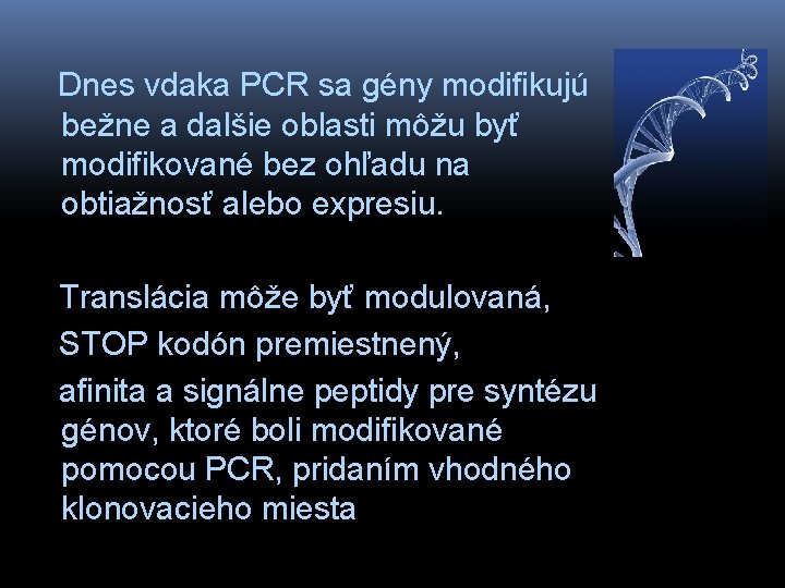  Dnes vdaka PCR sa gény modifikujú bežne a dalšie oblasti môžu byť modifikované