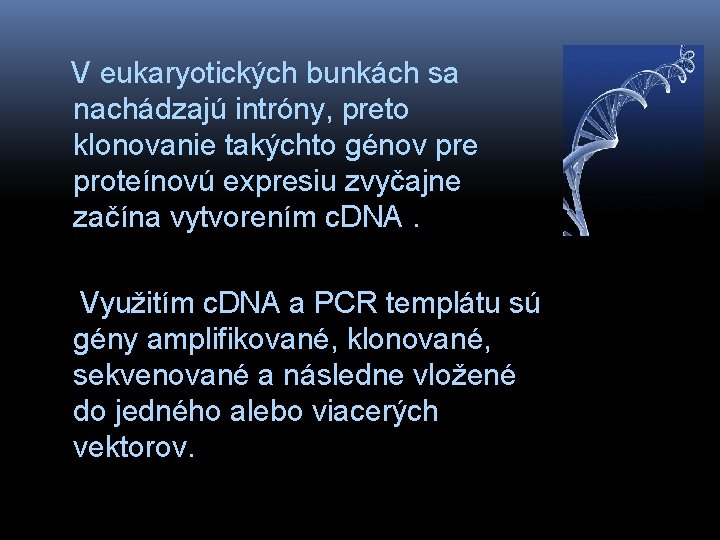  V eukaryotických bunkách sa nachádzajú intróny, preto klonovanie takýchto génov pre proteínovú expresiu