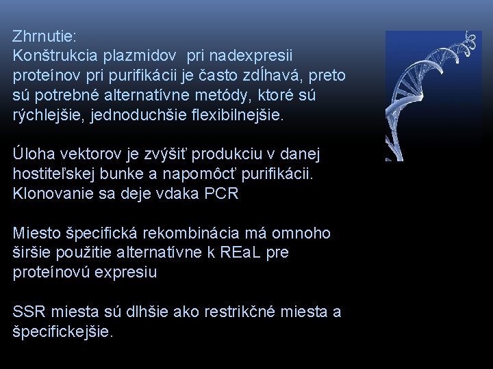 Zhrnutie: Konštrukcia plazmidov pri nadexpresii proteínov pri purifikácii je často zdĺhavá, preto sú potrebné
