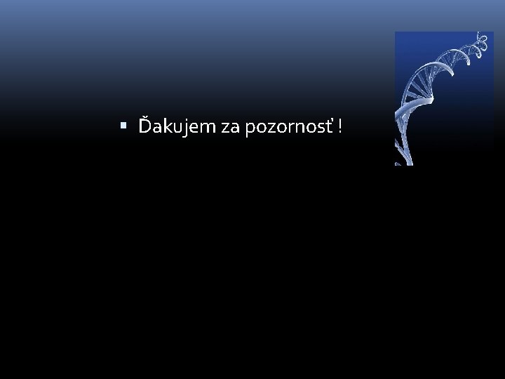  Ďakujem za pozornosť ! 