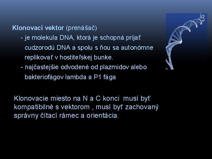 Klonovací vektor (prenášač) - je molekula DNA, ktorá je schopná prijať cudzorodú DNA a