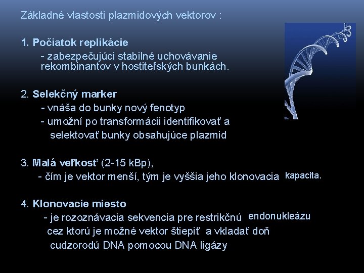 Základné vlastosti plazmidových vektorov : 1. Počiatok replikácie - zabezpečujúci stabilné uchovávanie rekombinantov v