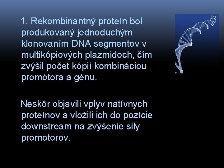 1. Rekombinantný proteín bol produkovaný jednoduchým klonovaním DNA segmentov v multikópiových plazmidoch, čím