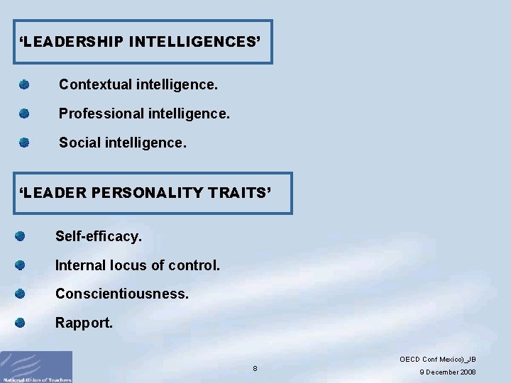 ‘LEADERSHIP INTELLIGENCES’ Contextual intelligence. Professional intelligence. Social intelligence. ‘LEADER PERSONALITY TRAITS’ Self-efficacy. Internal locus