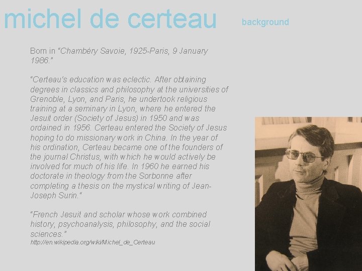 michel de certeau Born in “Chambéry Savoie, 1925 -Paris, 9 January 1986. ” “Certeau's