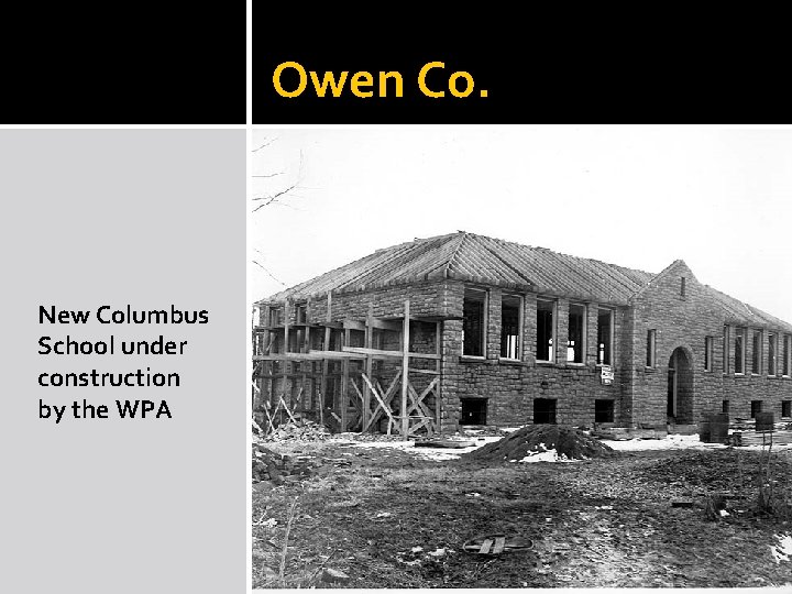 Owen Co. New Columbus School under construction by the WPA Owen Co. New Columbus School under construction by the WPA