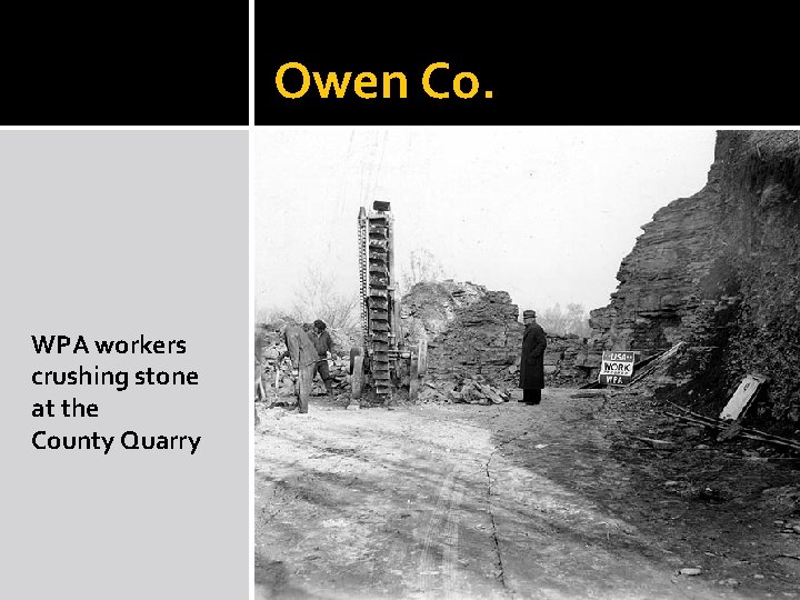 Owen Co. WPA workers crushing stone at the County Quarry Owen Co. WPA workers crushing stone at the County Quarry