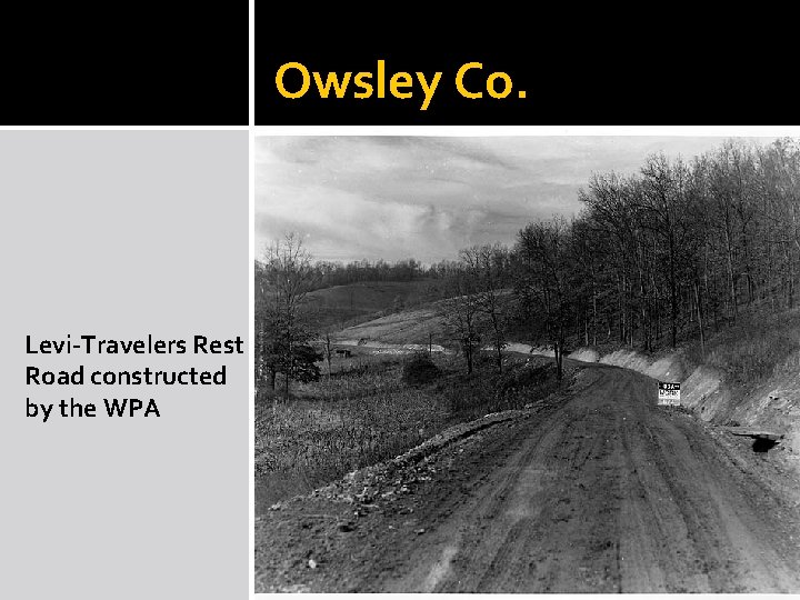 Owsley Co. Levi-Travelers Rest Road constructed by the WPA Owsley Co. Levi-Travelers Rest Road constructed by the WPA