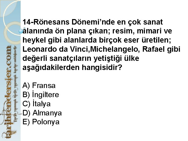 14 -Rönesans Dönemi’nde en çok sanat alanında ön plana çıkan; resim, mimari ve heykel