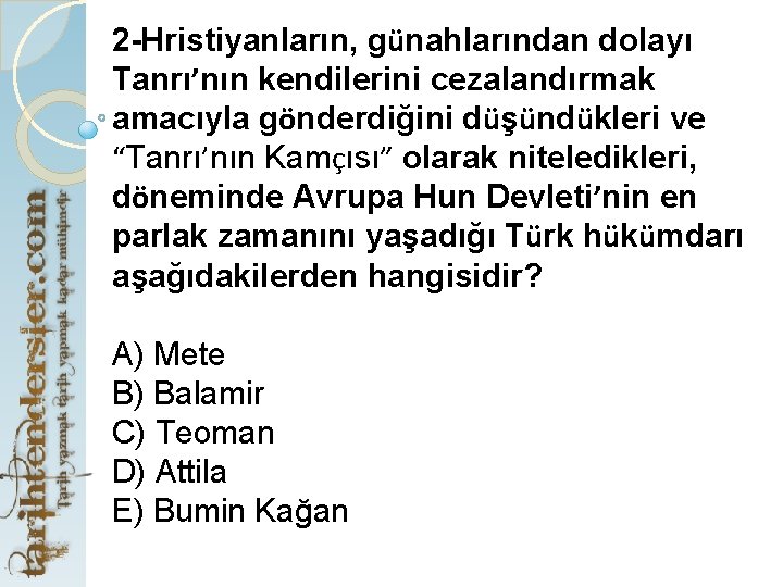 2 -Hristiyanların, günahlarından dolayı Tanrı’nın kendilerini cezalandırmak amacıyla gönderdiğini düşündükleri ve “Tanrı’nın Kamçısı” olarak