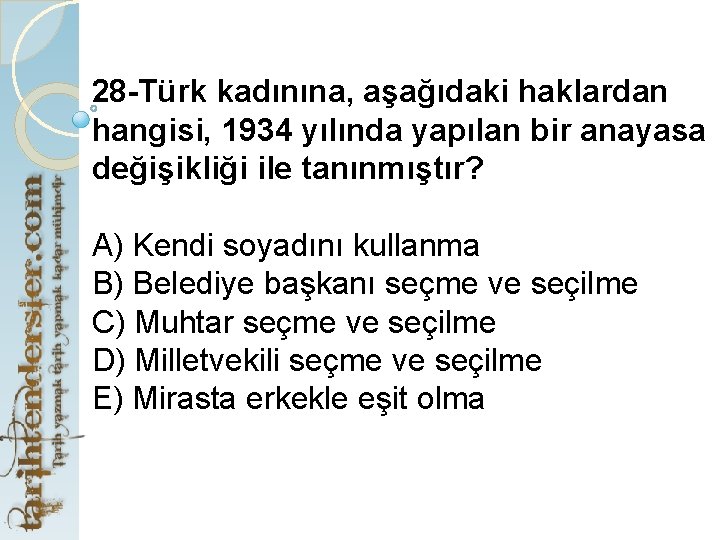 28 -Türk kadınına, aşağıdaki haklardan hangisi, 1934 yılında yapılan bir anayasa değişikliği ile tanınmıştır?