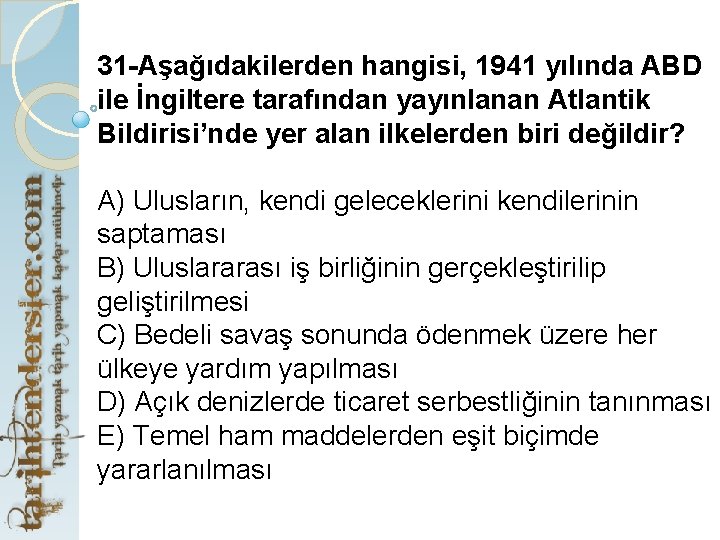 31 -Aşağıdakilerden hangisi, 1941 yılında ABD ile İngiltere tarafından yayınlanan Atlantik Bildirisi’nde yer alan