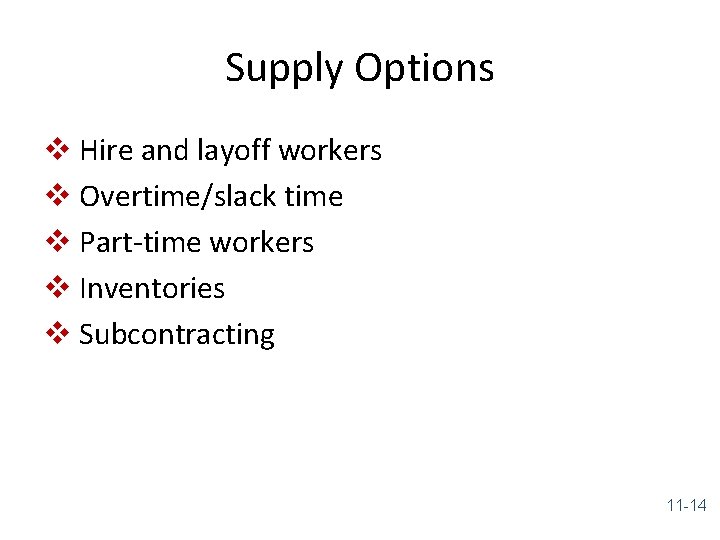 Supply Options v Hire and layoff workers v Overtime/slack time v Part-time workers v