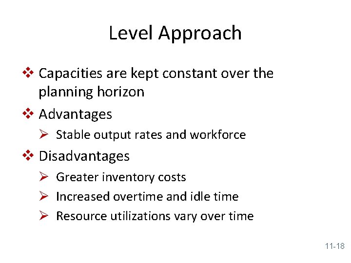 Level Approach v Capacities are kept constant over the planning horizon v Advantages Ø