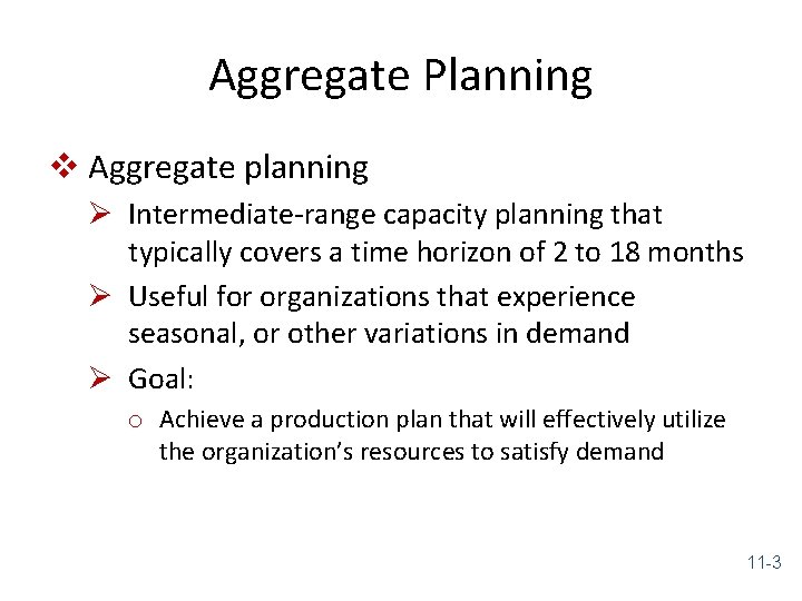 Aggregate Planning v Aggregate planning Ø Intermediate-range capacity planning that typically covers a time