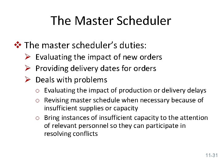 The Master Scheduler v The master scheduler’s duties: Ø Evaluating the impact of new