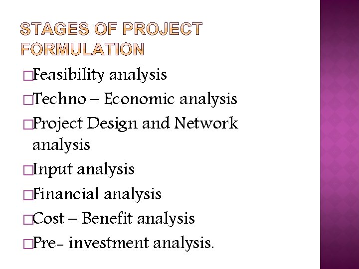 �Feasibility analysis �Techno – Economic analysis �Project Design and Network analysis �Input analysis �Financial