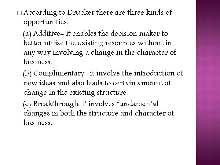 � According to Drucker there are three kinds of opportunities: (a) Additive- it enables