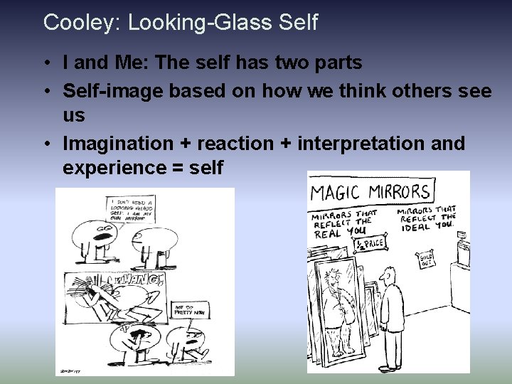 Cooley: Looking-Glass Self • I and Me: The self has two parts • Self-image Cooley: Looking-Glass Self • I and Me: The self has two parts • Self-image