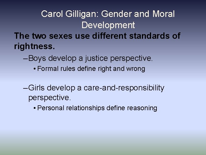 Carol Gilligan: Gender and Moral Development The two sexes use different standards of rightness. Carol Gilligan: Gender and Moral Development The two sexes use different standards of rightness.