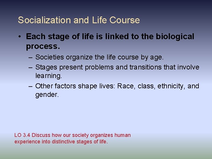 Socialization and Life Course • Each stage of life is linked to the biological Socialization and Life Course • Each stage of life is linked to the biological