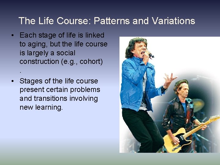 The Life Course: Patterns and Variations • Each stage of life is linked to The Life Course: Patterns and Variations • Each stage of life is linked to