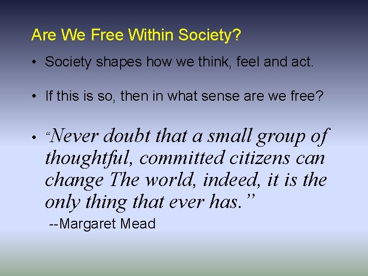 Are We Free Within Society? • Society shapes how we think, feel and act. Are We Free Within Society? • Society shapes how we think, feel and act.
