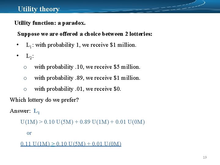 Utility theory Utility function: a paradox. Suppose we are offered a choice between 2
