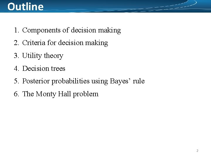 Outline 1. Components of decision making 2. Criteria for decision making 3. Utility theory