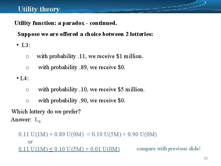 Utility theory Utility function: a paradox - continued. Suppose we are offered a choice