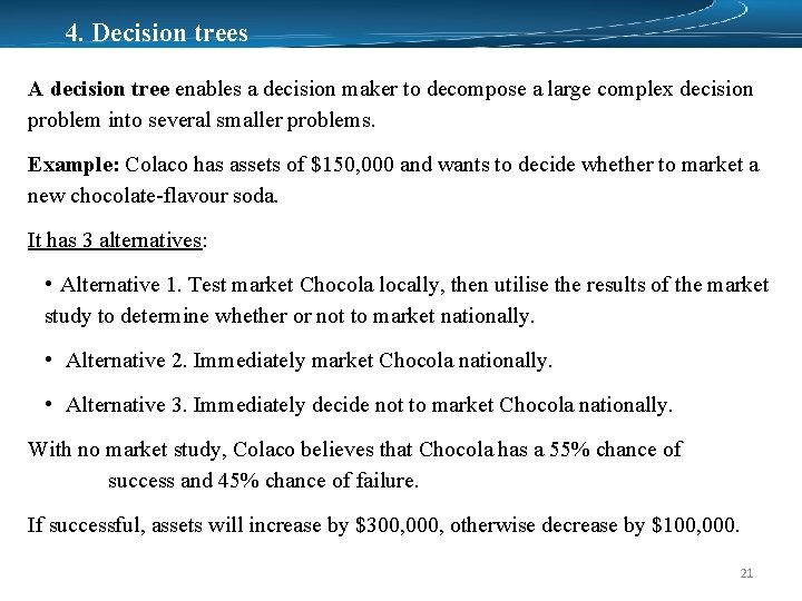 4. Decision trees A decision tree enables a decision maker to decompose a large