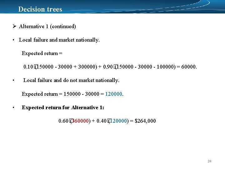Decision trees Ø Alternative 1 (continued) • Local failure and market nationally. Expected return