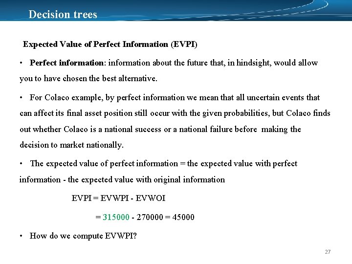 Decision trees Expected Value of Perfect Information (EVPI) • Perfect information: information about the