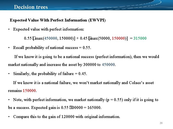 Decision trees Expected Value With Perfect Information (EWVPI) • Expected value with perfect information: