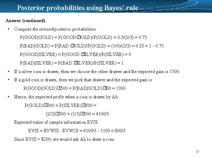 Posterior probabilities using Bayes’ rule Answer (continued). • Compute the revised/posterior probabilities: P(GOOD|GOLD) =