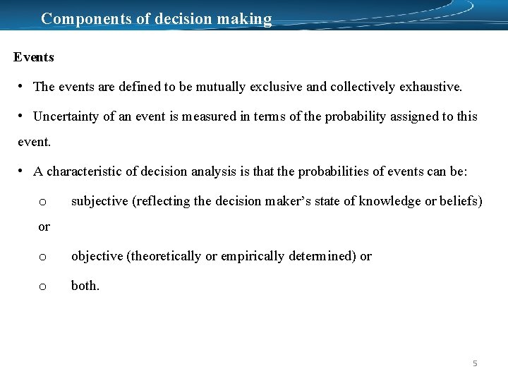 Components of decision making Events • The events are defined to be mutually exclusive