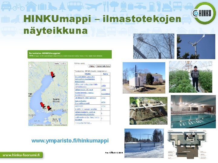 HINKUmappi – ilmastotekojen näyteikkuna www. ymparisto. fi/hinkumappi 14 9. 12. 2016 Pasi Tainio 