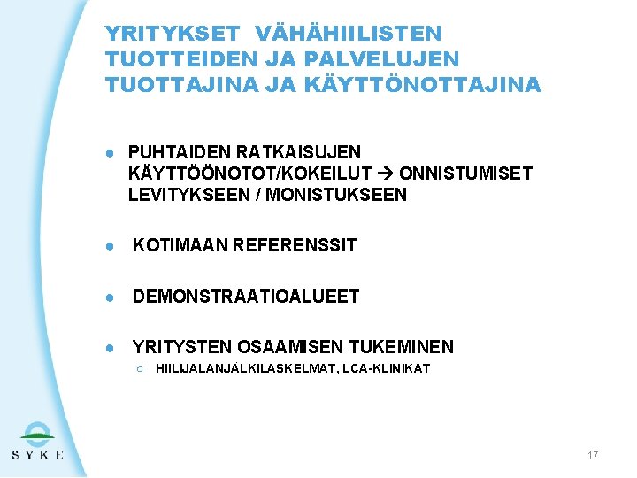 YRITYKSET VÄHÄHIILISTEN TUOTTEIDEN JA PALVELUJEN TUOTTAJINA JA KÄYTTÖNOTTAJINA ● PUHTAIDEN RATKAISUJEN KÄYTTÖÖNOTOT/KOKEILUT ONNISTUMISET LEVITYKSEEN