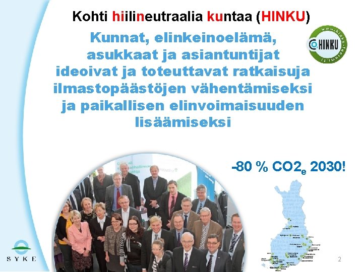 Kohti hiilineutraalia kuntaa (HINKU) Kunnat, elinkeinoelämä, asukkaat ja asiantuntijat ideoivat ja toteuttavat ratkaisuja ilmastopäästöjen