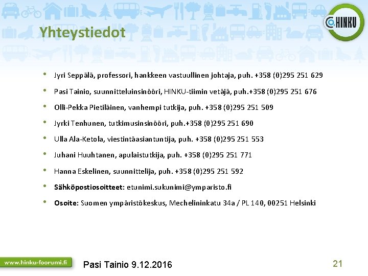 Yhteystiedot • Jyri Seppälä, professori, hankkeen vastuullinen johtaja, puh. +358 (0)295 251 629 •