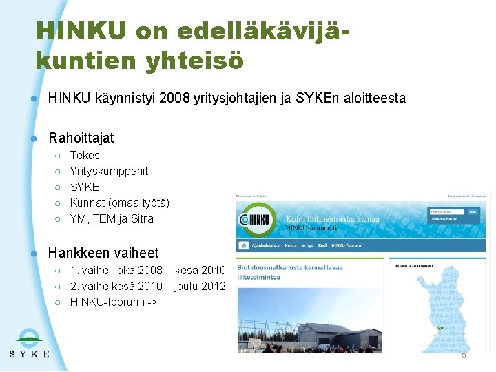 HINKU on edelläkävijäkuntien yhteisö ● HINKU käynnistyi 2008 yritysjohtajien ja SYKEn aloitteesta ● Rahoittajat